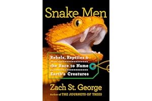 Snake Men: Rebels, Reptiles, and the Race to Name the Creatures of Earth