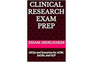 Clinical Research Exam Prep: MCQs and Scenarios for ACRP, SoCRA, and GCP