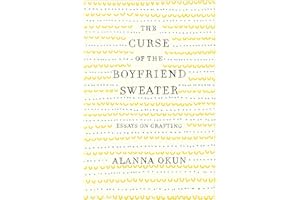 The Curse of the Boyfriend Sweater: Essays on Crafting