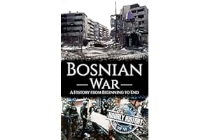 Bosnian War: A History from Beginning to End