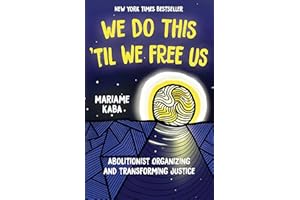 We Do This 'Til We Free Us: Abolitionist Organizing and Transforming Justice (Abolitionist Papers Book 1)