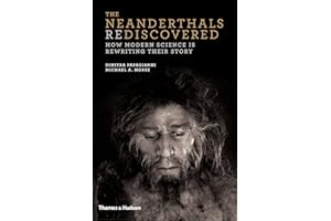 The Neanderthals Rediscovered: How Modern Science Is Rewriting Their Story (The Rediscovered Series)