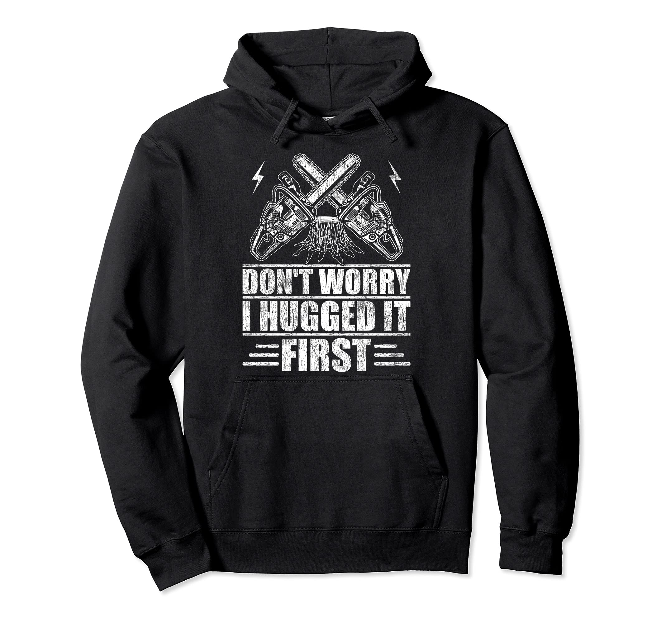 Don't Worry I Hugged It First Tree Surgeon Pullover Hoodie