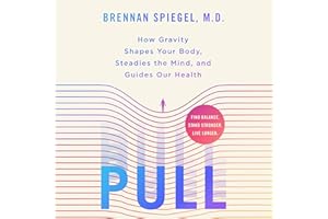 Pull: How Gravity Shapes Your Body, Steadies the Mind, and Guides Our Health