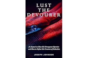 Lust the Devourer: An Exposé on How This Strongman Operates and How to Defeat This Creature of Seduction