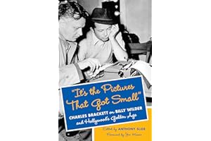 "It's the Pictures That Got Small": Charles Brackett on Billy Wilder and Hollywood's Golden Age (Film and Culture Series)