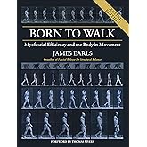 Born to Walk, Second Edition: Myofascial Efficiency and the Body in Movement