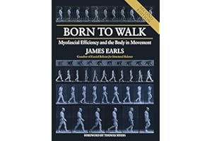 Born to Walk, Second Edition: Myofascial Efficiency and the Body in Movement