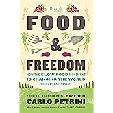 Food & Freedom: How the Slow Food Movement Is Changing the World Through Gastronomy