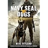 Navy SEAL Dogs: My Tale of Training Canines for Combat