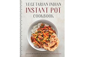 Vegetarian Indian Instant Pot Cookbook: Authentic Recipes Made Quick and Easy