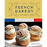 The French Bakery Cookbook: Over 85 Authentic Recipes That Bring the Boulangerie into Your Home