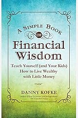 A Simple Book of Financial Wisdom: Teach Yourself (and Your Kids) How to Live Wealthy with Little Money Kindle Edition