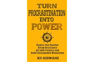Turn Procrastination into Power: Rewire Your Routine Break Resistance Act with Purpose and Build Unstoppable Momentum