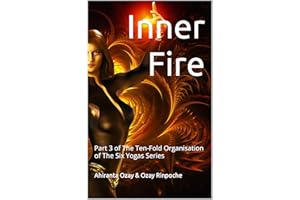 Inner Fire: Part 3 of The Ten-Fold Organisation of The Six Yogas Series