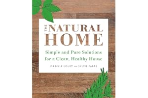 The Natural Home: Simple, Pure Cleaning Solutions and Recipes for a Healthy House