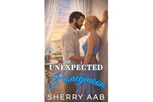 The Unexpected Honeymoon: A Sweet Enemies-to-Lovers Romance with Forced Proximity, Fake Honeymoon, and Only One Bed in a Sun-