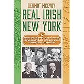 Real Irish New York: A Rogue's Gallery of Fenians, Tough Women, Holy Men, Blasphemers, Jesters, and a Gang of Other Colorful Characters