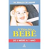 A Vida Do Bebe De 3 A 6 Meses Dr Rinaldo Lamare Amazon Com Books