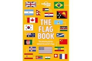 Lonely Planet The Flag Book 1st Ed.: The story behind the world's flags