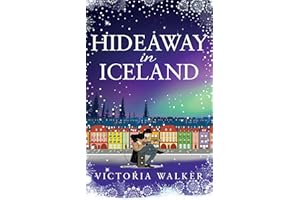 Hideaway in Iceland: The perfect cosy winter romance full of warm fires, snow and magical Reykjavik. (Icelandic Romance Book 