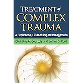 Treatment of Complex Trauma: A Sequenced, Relationship-Based Approach