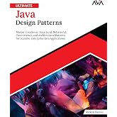 Ultimate Java Design Patterns: Master Creational, Structural, Behavioral, Concurrency, and Architectural Patterns for Scalable Enterprise Java Applications (English Edition)