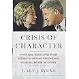 Crisis of Character: A White House Secret Service Officer Discloses His Firsthand Experience with Hillary, Bill, and How They