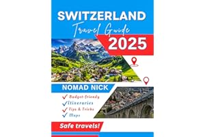 Switzerland Travel Guide (2025 Edition): Top Attractions and Must-Do Activities, Expertly Curated Itineraries, Easy-to-Follow