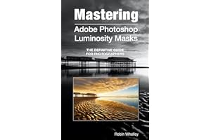 Mastering Adobe Photoshop Luminosity Masks: The Definitive Guide for Photographers