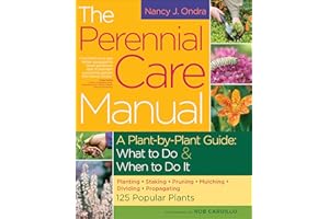 The Perennial Care Manual: A Plant-by-Plant Guide: What to Do & When to Do It
