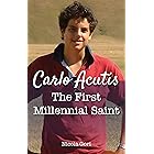 Carlo Acutis: The First Millennial Saint