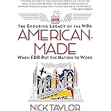 American-Made: The Enduring Legacy of the WPA: When FDR Put the Nation to Work