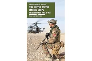 The United States Marine Corps: The Expeditionary Force at War (Casemate Short History)