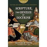 Scripture, the Genesis of Doctrine: Doctrine and Scripture in Early Christianity, vol 1.