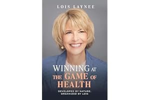 Winning at the Game of Health: Developed by Nature, Organized by Lois