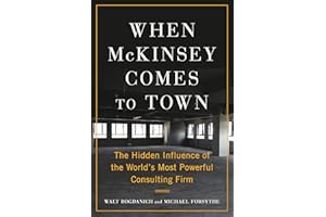 When McKinsey Comes to Town: The Hidden Influence of the World's Most Powerful Consulting Firm