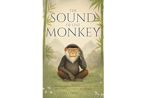 The Sound of One Monkey - 33 Zen Stories: Embrace Mindfulness, Quiet the Mind, and Find Peace in Simplicity & Meditation - In