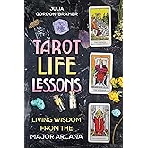 Tarot Life Lessons: Living Wisdom from the Major Arcana