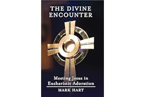 The Divine Encounter: Meeting Jesus in Eucharistic Adoration