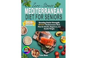 The Mediterranean Diet for Seniors over 60+: 100 Heart-Healthy Recipes & 30-Day Meal Plan, Anti-Inflammatory Low-Sodium Diabe
