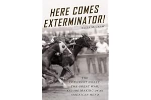 Here Comes Exterminator!: The Longshot Horse, the Great War, and the Making of an American Hero