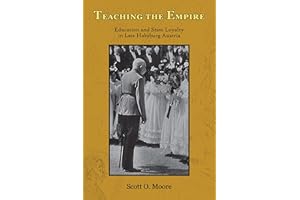 Teaching the Empire: Education and State Loyalty in Late Habsburg Austria (Central European Studies)