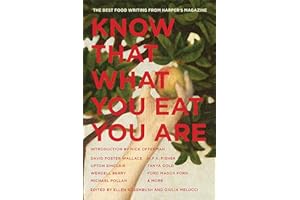 Know That What You Eat You Are: The Best Food Writing from Harper's Magazine (6) (The American Retrospective Series)