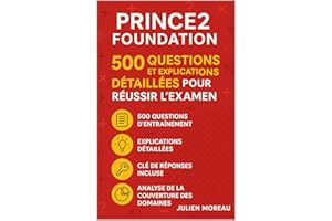 PRINCE2 Foundation: 500 Questions et Explications Détaillées pour Réussir l'Examen (French Edition)