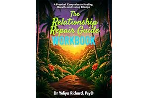 The Relationship Repair Workbook: Practical Exercises to Break Toxic Patterns: , Rebuild Trust, and Strengthen Your Connectio