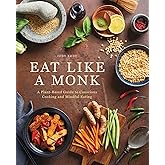Eat Like a Monk: A Plant-Based Guide to Conscious Cooking and Mindful Eating