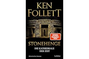 Stonehenge - Die Kathedrale der Zeit: Historischer Roman. Ken Folletts epochaler historischer Roman über den Bau von Stonehen