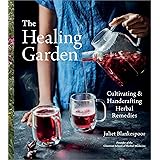 The Healing Garden: Cultivating and Handcrafting Herbal Remedies