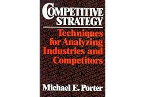 Competitive Strategy: Techniques for Analyzing Industries and Competitors
